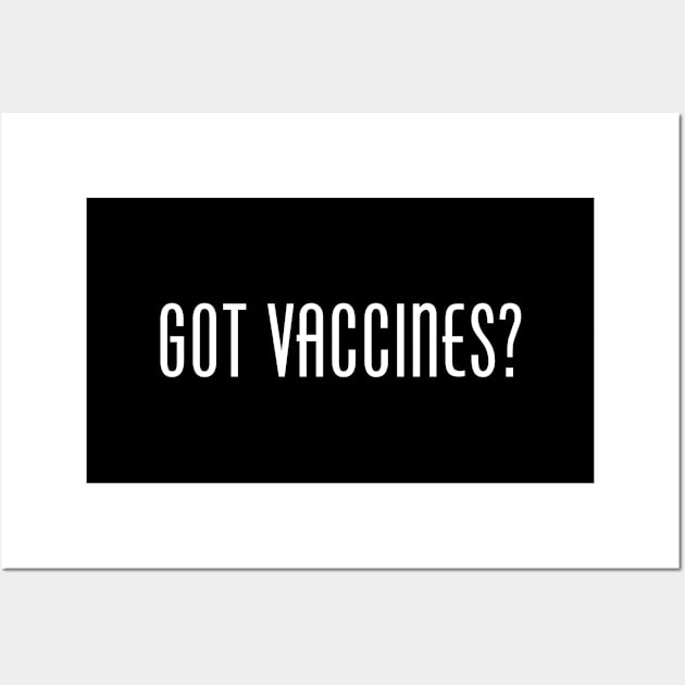 Got Vaccinated? Wall Art by EpiGirl